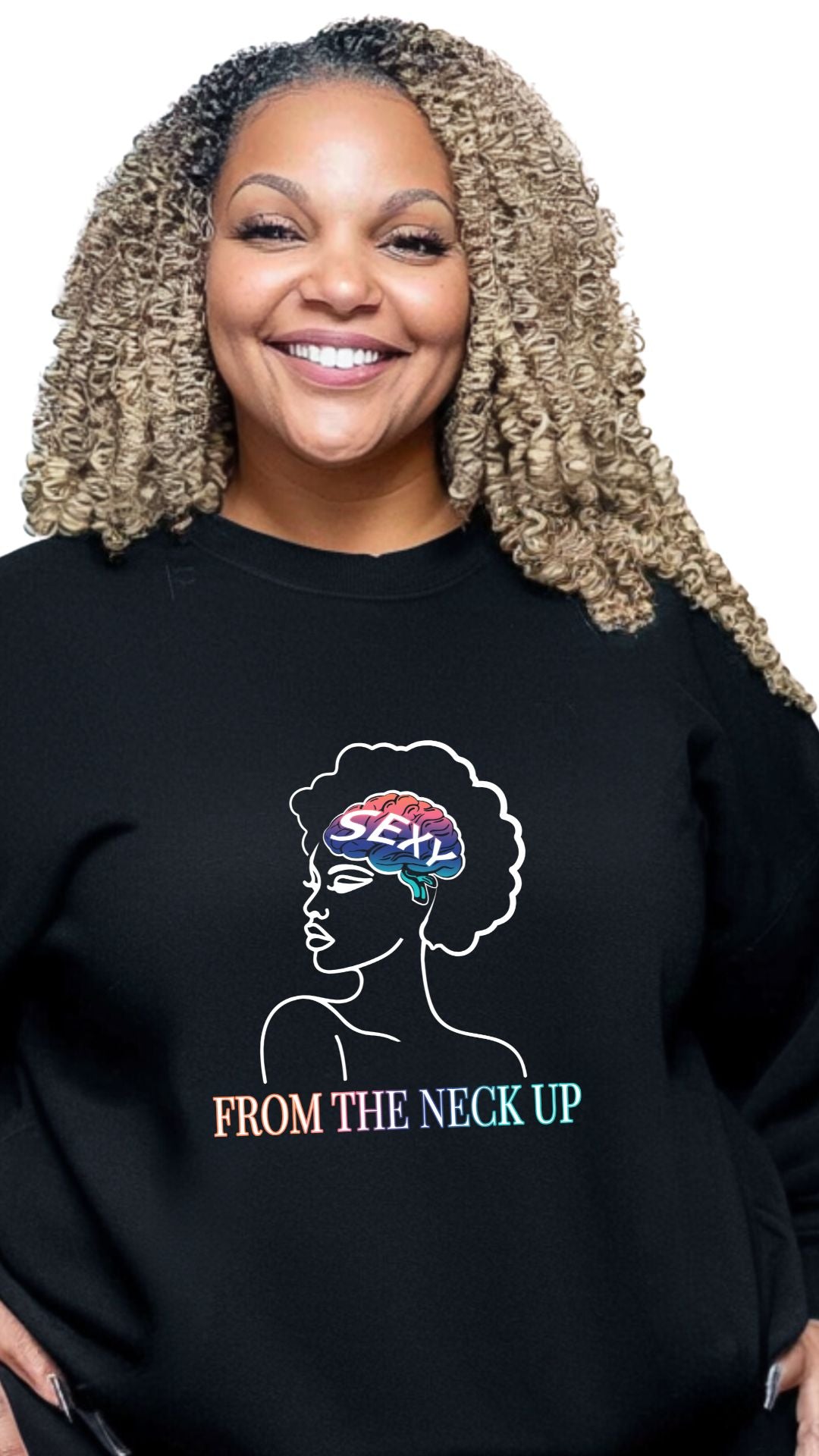 SEXY FROM THE NECK UP – Wear Intelligence, Power & Confidence - sweat shirt