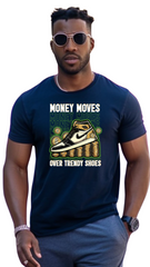 Money Moves Over Trendy Shoes – Wealth Over Waste -male t shirt