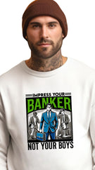 Impress Your Banker, Not Your Boys – Build Wealth, Not Hype- sweatshirt