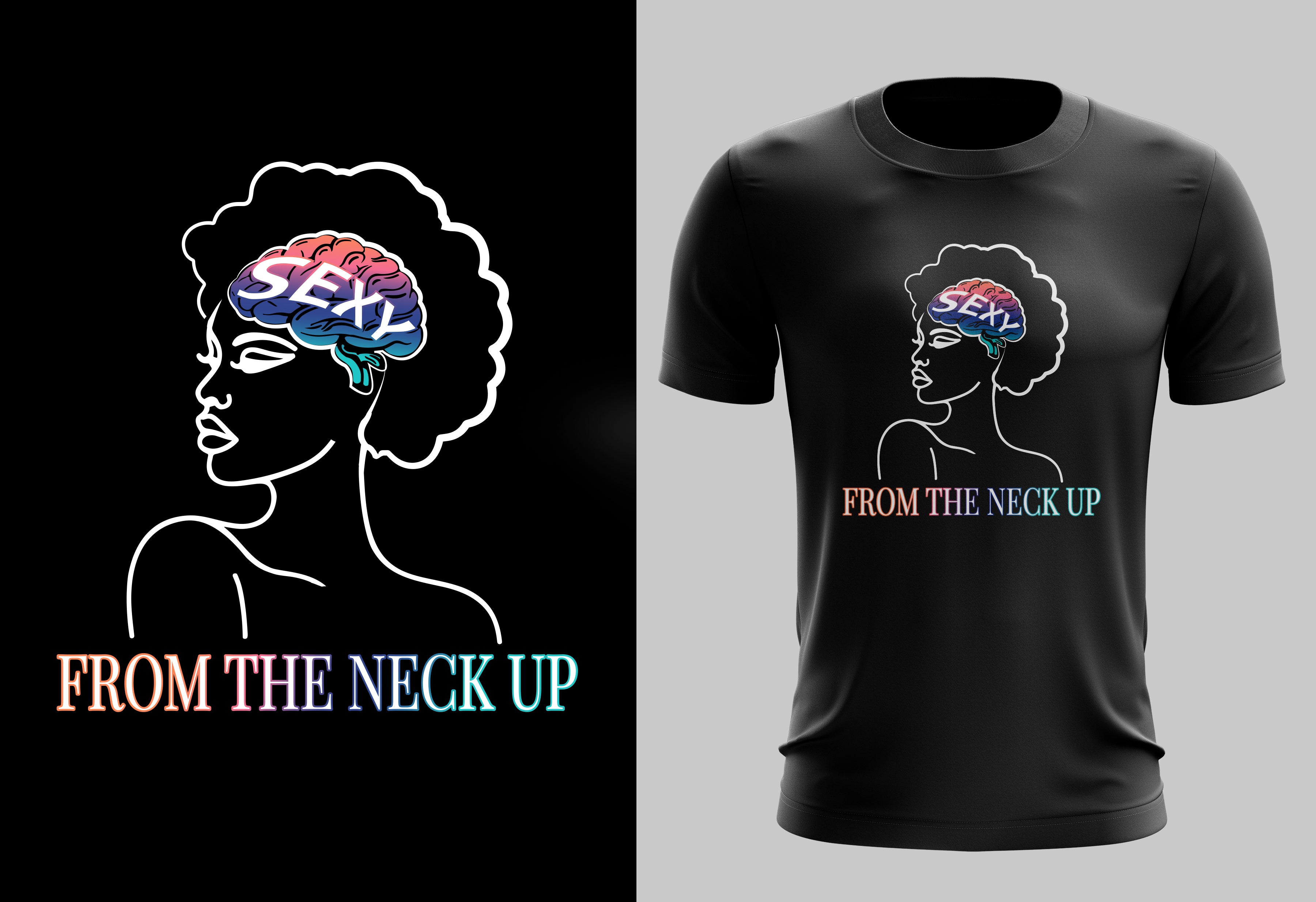 SEXY FROM THE NECK UP – Wear Intelligence, Power & Confidence - T shirt