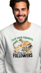 Flex Your Finances, Not Your Followers – Build Wealth, Not Hype - male sweat shirt